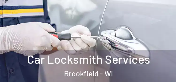 Car Locksmith Services Brookfield - WI